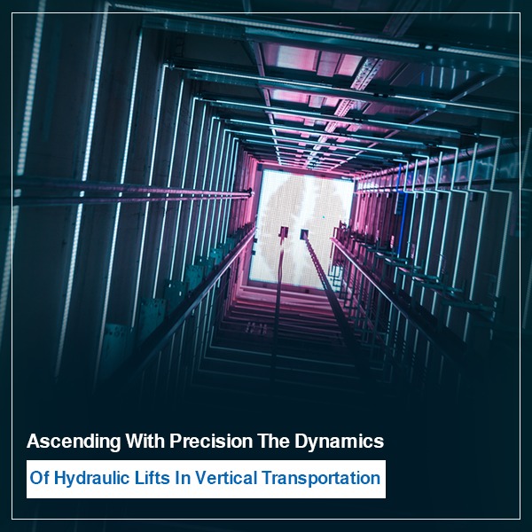 The Dynamics of Hydraulic Lifts in Vertical Transportation
